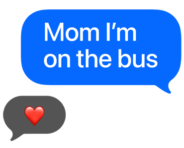 Text bubble reads Mom I'm on the bus, with a heart emoji reply