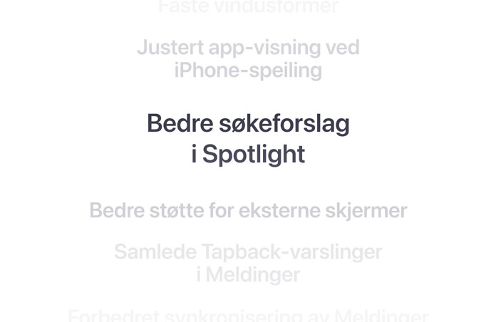 En vertikal liste med funksjoner, der «Bedre Spotlight-søkeforslag» står uthevet i midten. Funksjonene rundt dem tones ned i bakgrunnen over og under.