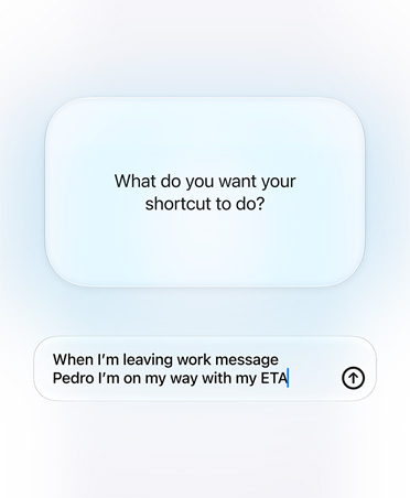 Screen displays Apple Intelligence query and response from user about Shortcut intention, What do you want your shortcut to do?, reply, When I'm leaving work message Pedro I'm on my way with my ETA.